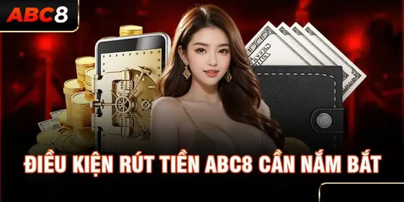 Một số quy định về điều kiện rút tiền tại nhà cái ABC8 mới nhất