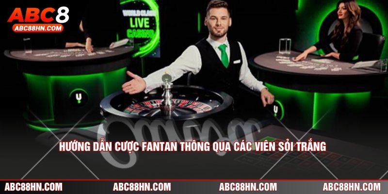 Hướng dẫn cược fantan thông qua các viên sỏi trắng