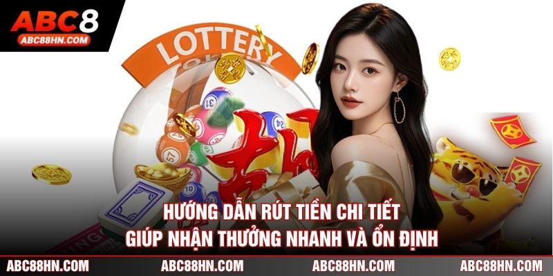 Hướng dẫn rút tiền chi tiết giúp nhận thưởng nhanh và ổn định